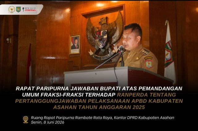 RAPAT PARIPURNA DPRD KABUPATEN ASAHAN: PENYAMPAIAN JAWABAN BUPATI ATAS PEMANDANGAN UMUM FRAKSI TERHADAP RANPERDA APBD TA 2025
